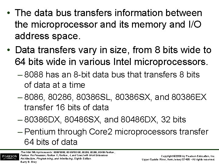 • The data bus transfers information between the microprocessor and its memory and