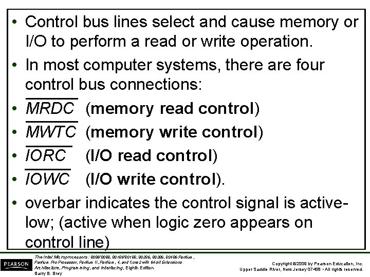  • Control bus lines select and cause memory or I/O to perform a