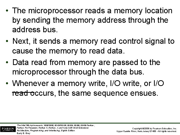  • The microprocessor reads a memory location by sending the memory address through