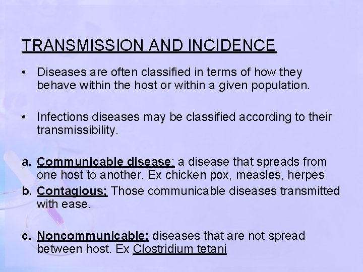 TRANSMISSION AND INCIDENCE • Diseases are often classified in terms of how they behave