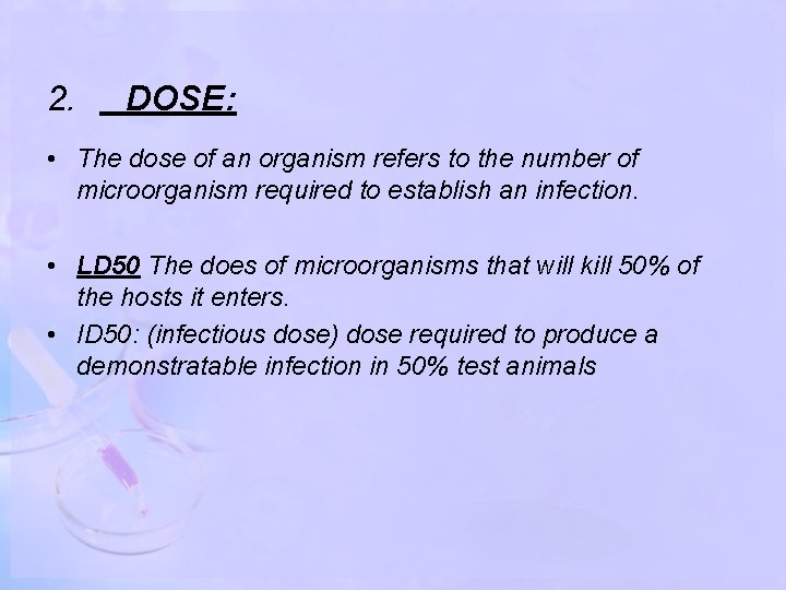 2. DOSE: • The dose of an organism refers to the number of microorganism