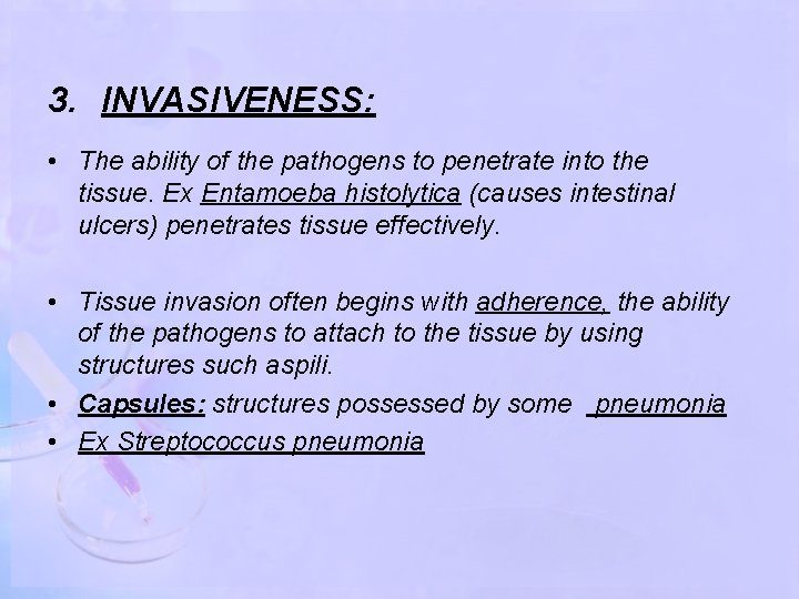 3. INVASIVENESS: • The ability of the pathogens to penetrate into the tissue. Ex