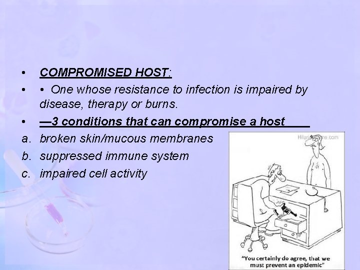  • • COMPROMISED HOST: • One whose resistance to infection is impaired by