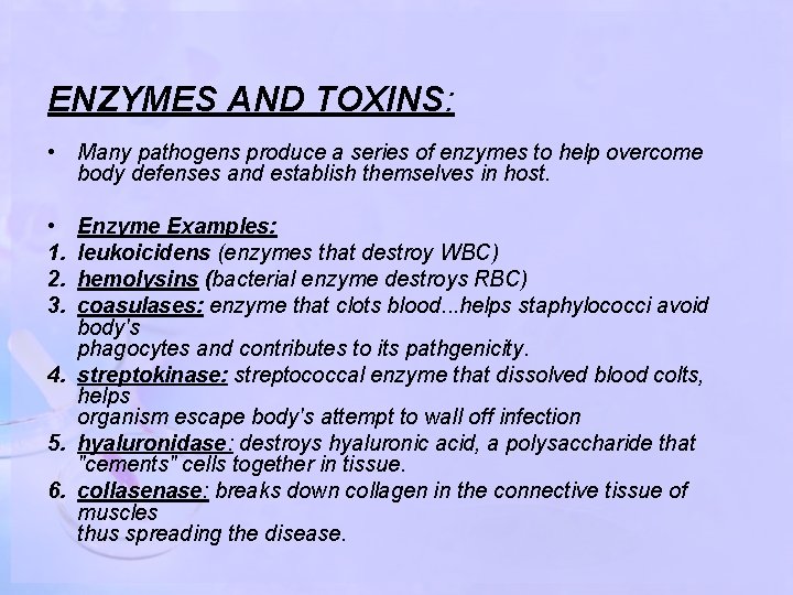 ENZYMES AND TOXINS: • Many pathogens produce a series of enzymes to help overcome