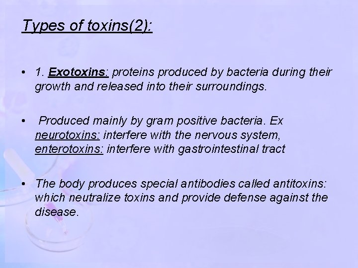 Types of toxins(2): • 1. Exotoxins: proteins produced by bacteria during their growth and