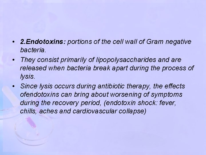  • 2. Endotoxins: portions of the cell wall of Gram negative bacteria. •