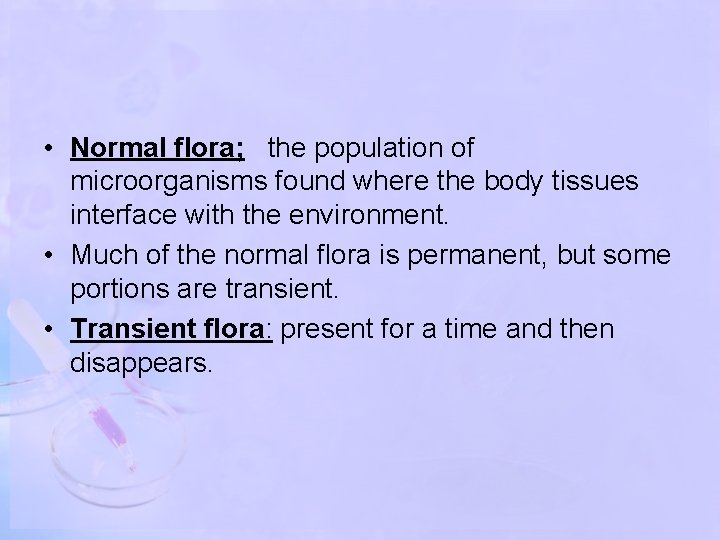  • Normal flora; the population of microorganisms found where the body tissues interface