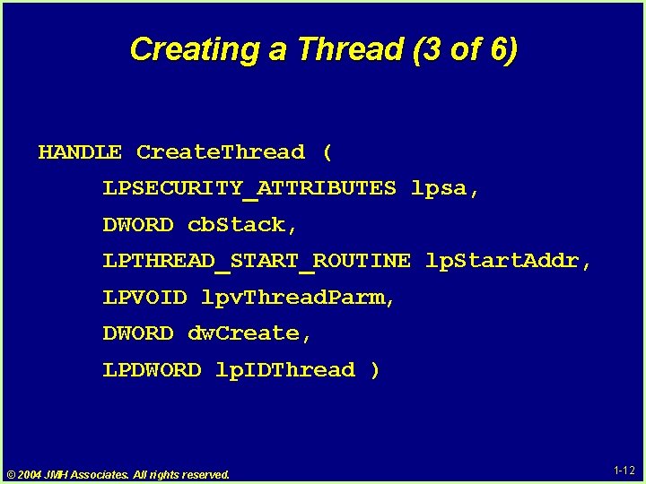 Creating a Thread (3 of 6) HANDLE Create. Thread ( LPSECURITY_ATTRIBUTES lpsa, DWORD cb. Creating a Thread (3 of 6) HANDLE Create. Thread ( LPSECURITY_ATTRIBUTES lpsa, DWORD cb.
