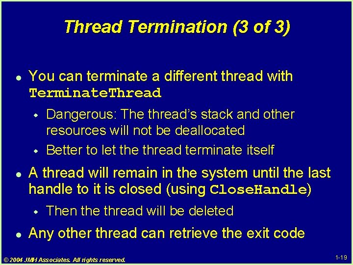 Thread Termination (3 of 3) l You can terminate a different thread with Terminate. Thread Termination (3 of 3) l You can terminate a different thread with Terminate.