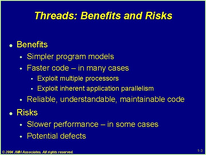 Threads: Benefits and Risks l Benefits w w Simpler program models Faster code – Threads: Benefits and Risks l Benefits w w Simpler program models Faster code –
