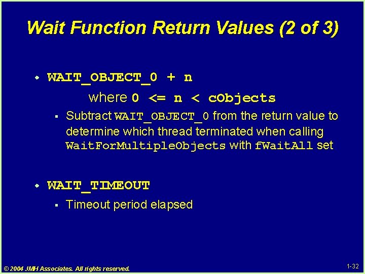 Wait Function Return Values (2 of 3) w WAIT_OBJECT_0 + n where 0 <= Wait Function Return Values (2 of 3) w WAIT_OBJECT_0 + n where 0 <=