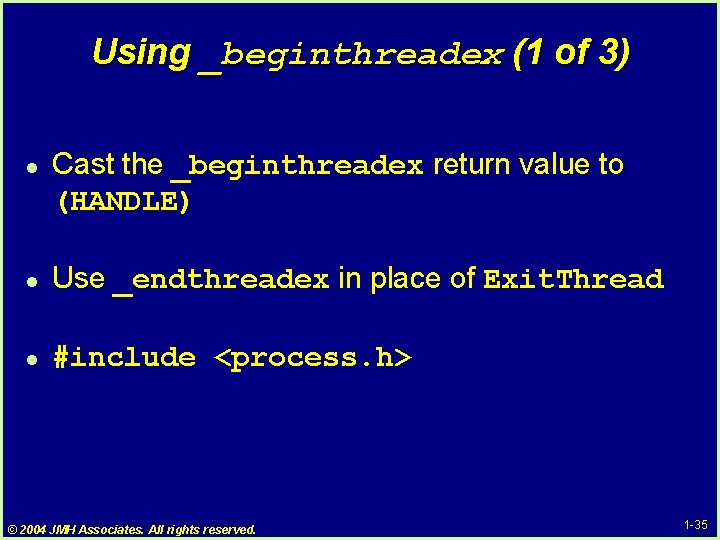Using _beginthreadex (1 of 3) l Cast the _beginthreadex return value to (HANDLE) l Using _beginthreadex (1 of 3) l Cast the _beginthreadex return value to (HANDLE) l