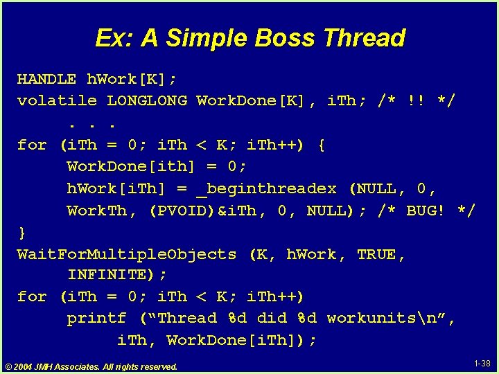 Ex: A Simple Boss Thread HANDLE h. Work[K]; volatile LONG Work. Done[K], i. Th;