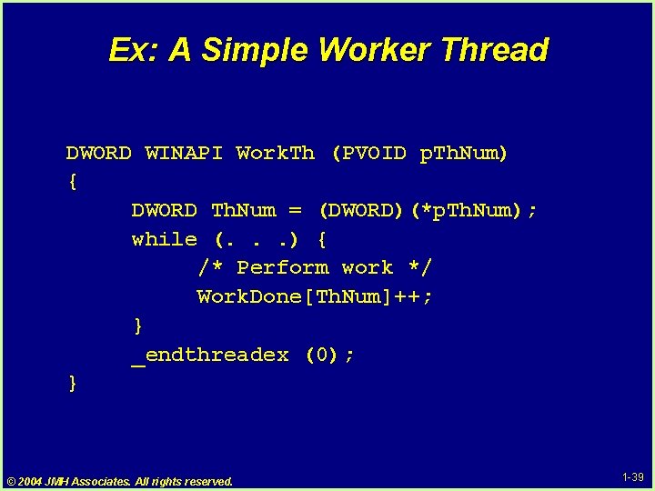 Ex: A Simple Worker Thread DWORD WINAPI Work. Th (PVOID p. Th. Num) { Ex: A Simple Worker Thread DWORD WINAPI Work. Th (PVOID p. Th. Num) {