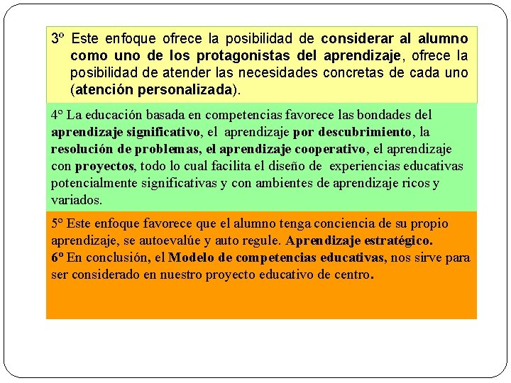 3º Este enfoque ofrece la posibilidad de considerar al alumno como uno de los