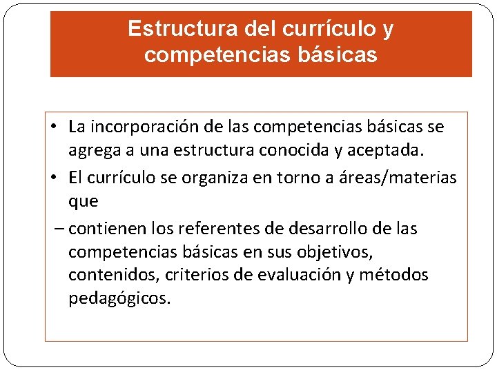 Estructura del currículo y competencias básicas • La incorporación de las competencias básicas se