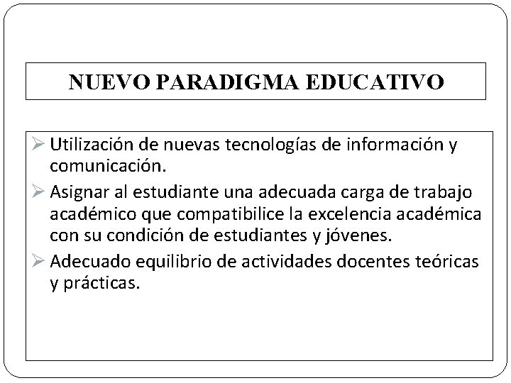 NUEVO PARADIGMA EDUCATIVO Ø Utilización de nuevas tecnologías de información y comunicación. Ø Asignar