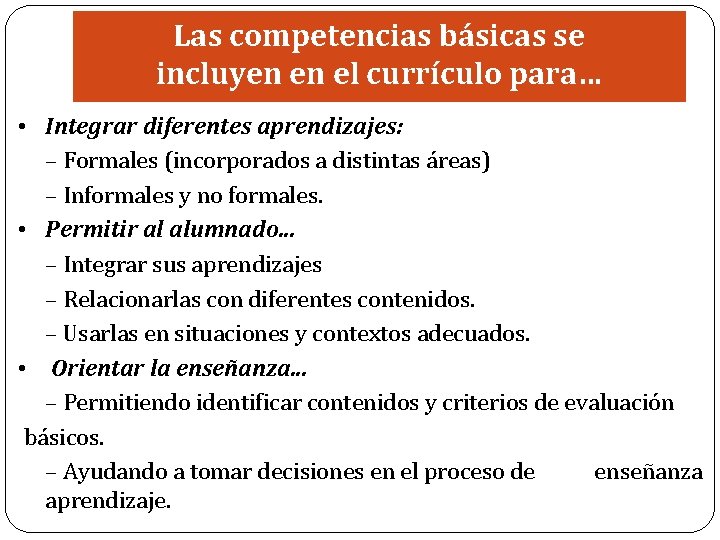 Las competencias básicas se incluyen en el currículo para… • Integrar diferentes aprendizajes: –