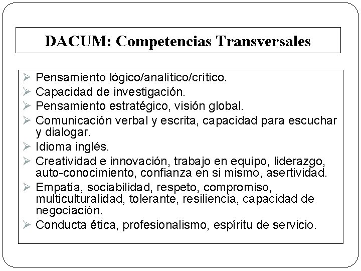 DACUM: Competencias Transversales Ø Ø Ø Ø Pensamiento lógico/analítico/crítico. Capacidad de investigación. Pensamiento estratégico,