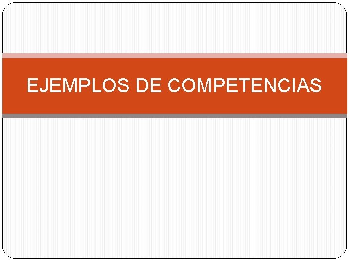 EJEMPLOS DE COMPETENCIAS 