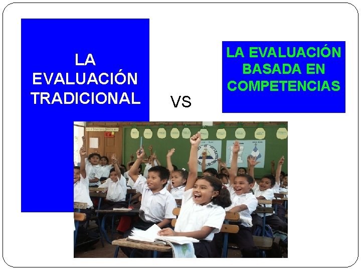 LA EVALUACIÓN TRADICIONAL VS LA EVALUACIÓN BASADA EN COMPETENCIAS 