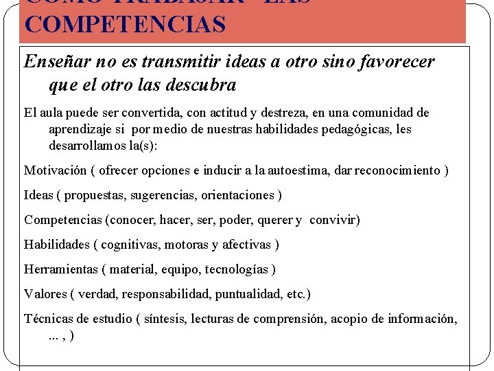 COMO TRABAJAR LAS COMPETENCIAS Enseñar no es transmitir ideas a otro sino favorecer que