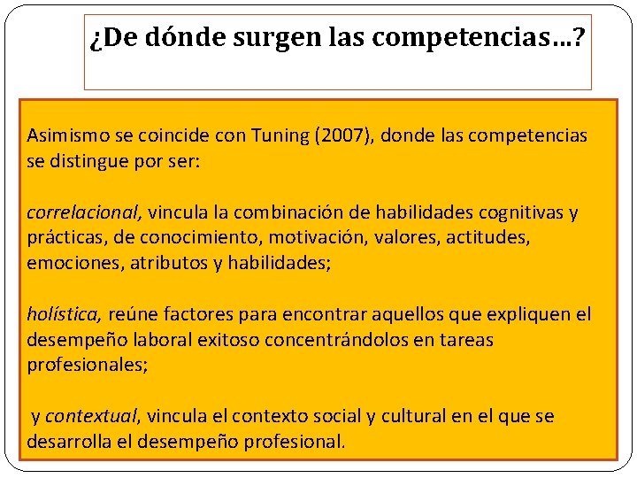 ¿De dónde surgen las competencias…? Asimismo se coincide con Tuning (2007), donde las competencias