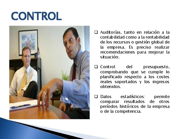 CONTROL q Auditorías, tanto en relación a la contabilidad como a la rentabilidad de