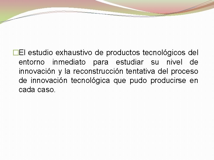 �El estudio exhaustivo de productos tecnológicos del entorno inmediato para estudiar su nivel de