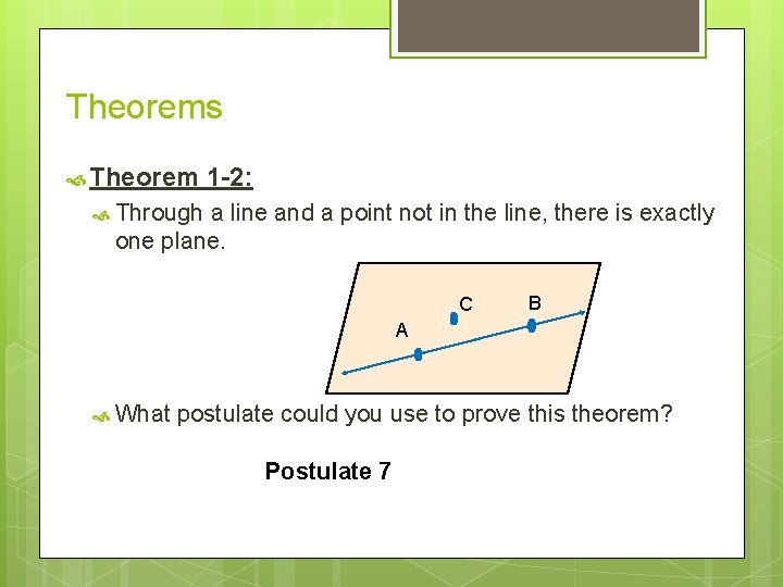 Theorems Theorem 1 -2: Through a line and a point not in the line,
