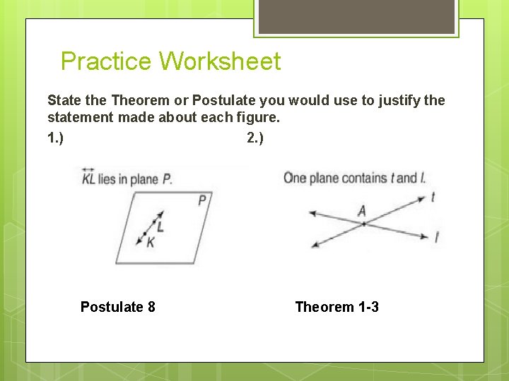 Practice Worksheet State the Theorem or Postulate you would use to justify the statement
