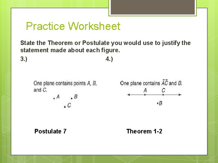 Practice Worksheet State the Theorem or Postulate you would use to justify the statement