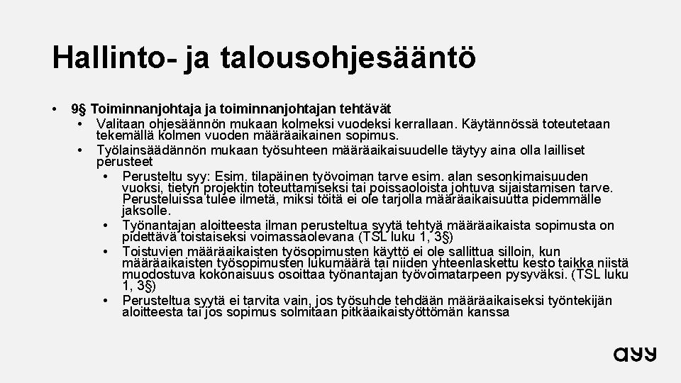 Hallinto- ja talousohjesääntö • 9§ Toiminnanjohtaja ja toiminnanjohtajan tehtävät • Valitaan ohjesäännön mukaan kolmeksi