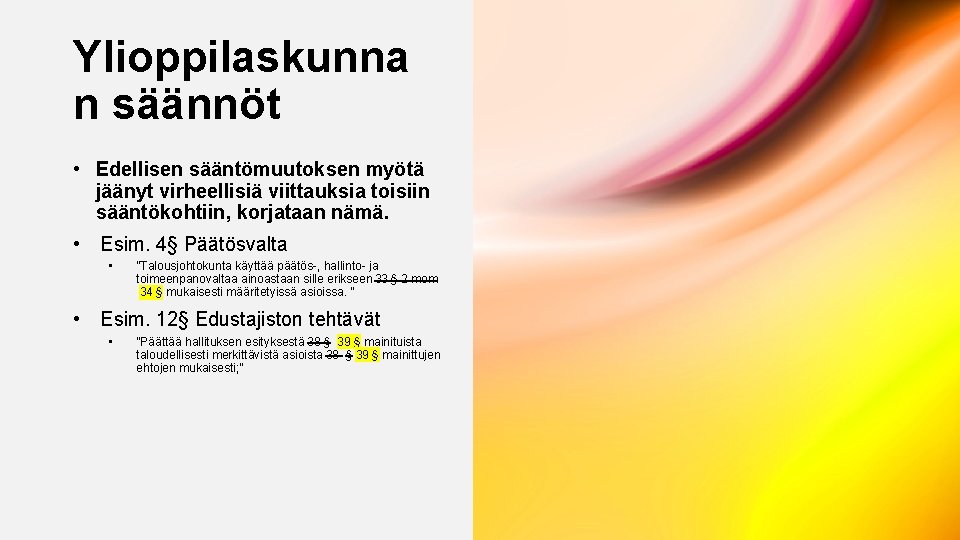 Ylioppilaskunna n säännöt • Edellisen sääntömuutoksen myötä jäänyt virheellisiä viittauksia toisiin sääntökohtiin, korjataan nämä.