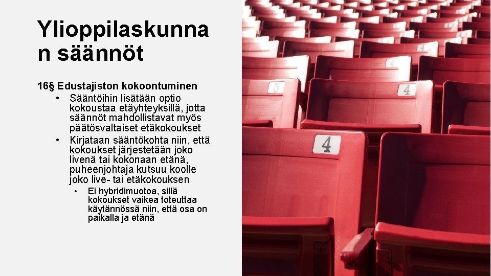 Ylioppilaskunna n säännöt 16§ Edustajiston kokoontuminen • Sääntöihin lisätään optio kokoustaa etäyhteyksillä, jotta säännöt