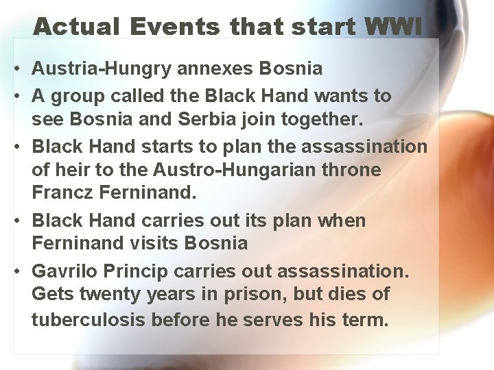 Actual Events that start WWI • Austria-Hungry annexes Bosnia • A group called the