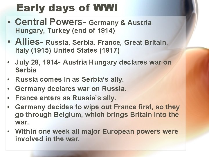 Early days of WWI • Central Powers- Germany & Austria Hungary, Turkey (end of