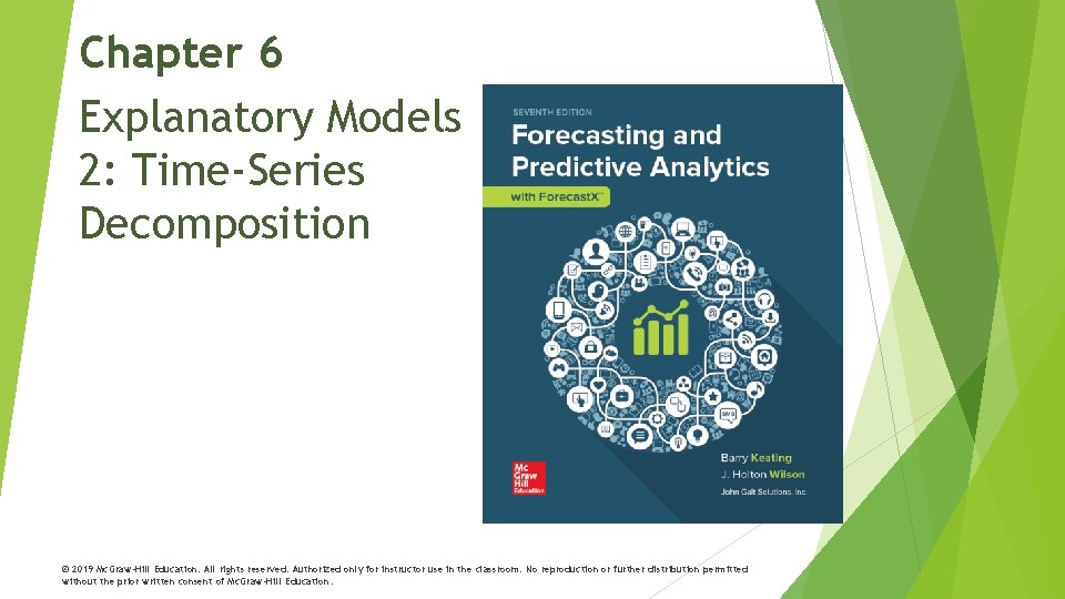 Chapter 6 Explanatory Models 2: Time-Series Decomposition © 2019 Mc. Graw-Hill Education. All rights