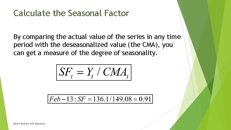 Calculate the Seasonal Factor By comparing the actual value of the series in any
