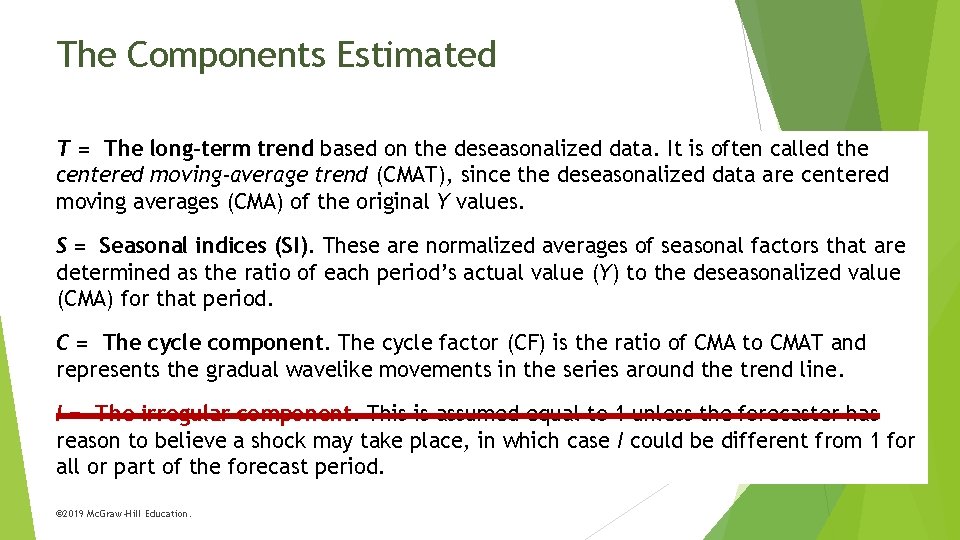 The Components Estimated T = The long-term trend based on the deseasonalized data. It