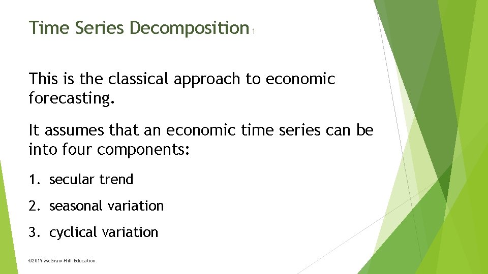 Time Series Decomposition 1 This is the classical approach to economic forecasting. It assumes