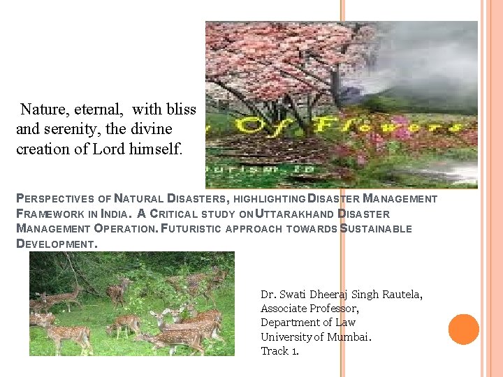 Nature, eternal, with bliss and serenity, the divine creation of Lord himself. PERSPECTIVES OF
