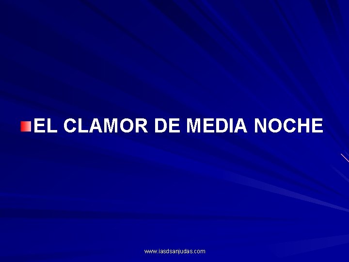 EL CLAMOR DE MEDIA NOCHE www. iasdsanjudas. com 