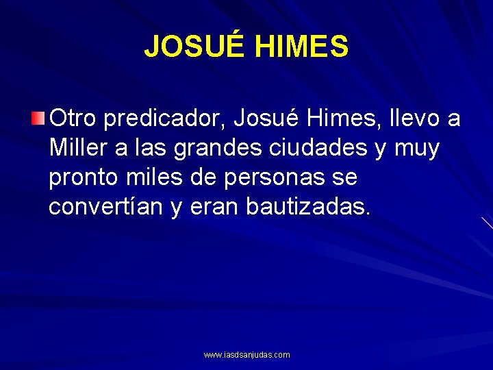 JOSUÉ HIMES Otro predicador, Josué Himes, llevo a Miller a las grandes ciudades y