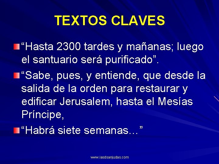 TEXTOS CLAVES “Hasta 2300 tardes y mañanas; luego el santuario será purificado”. “Sabe, pues,