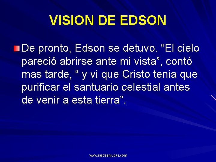 VISION DE EDSON De pronto, Edson se detuvo. “El cielo pareció abrirse ante mi
