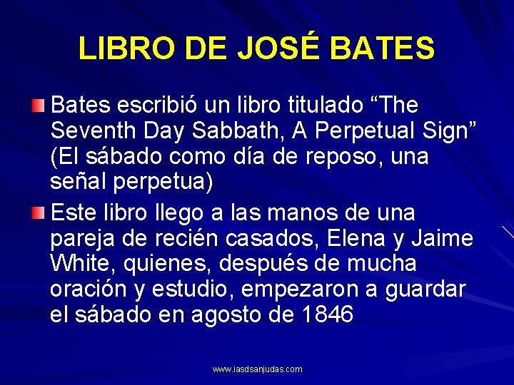LIBRO DE JOSÉ BATES Bates escribió un libro titulado “The Seventh Day Sabbath, A