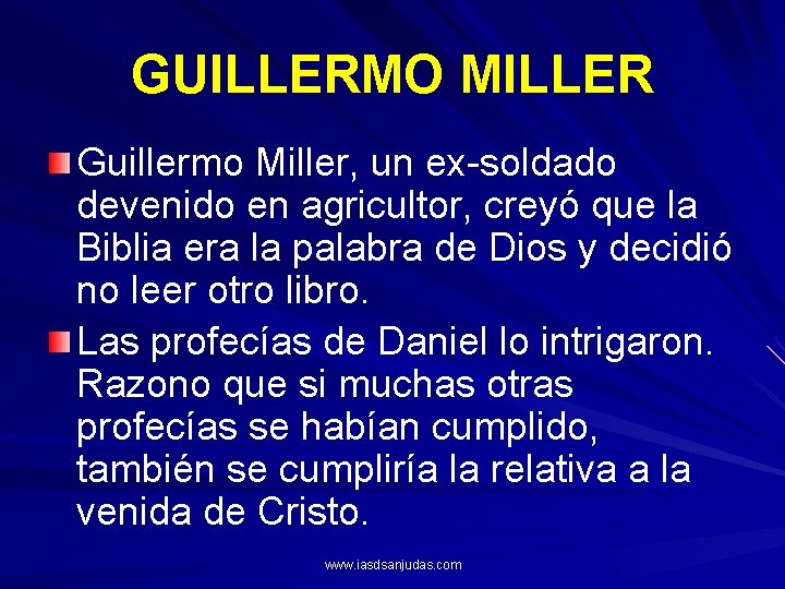 GUILLERMO MILLER Guillermo Miller, un ex-soldado devenido en agricultor, creyó que la Biblia era
