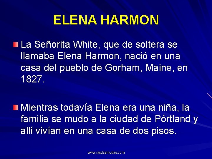 ELENA HARMON La Señorita White, que de soltera se llamaba Elena Harmon, nació en