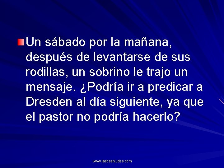 Un sábado por la mañana, después de levantarse de sus rodillas, un sobrino le